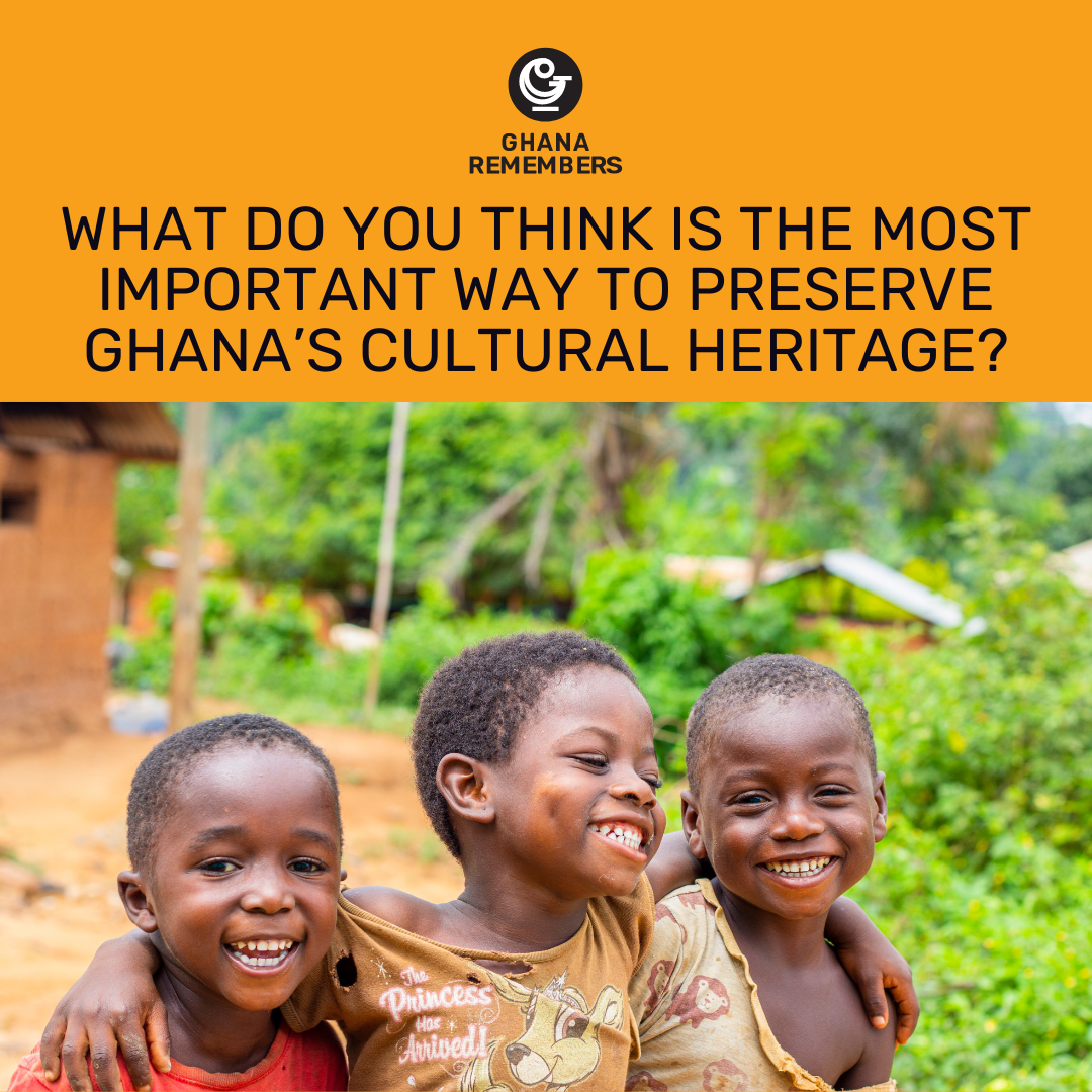 Poll: What do you think is the most important way to preserve Ghana's cultural heritage?